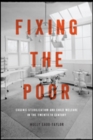 Fixing the Poor : Eugenic Sterilization and Child Welfare in the Twentieth Century - Book