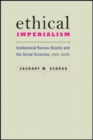 Ethical Imperialism : Institutional Review Boards and the Social Sciences, 1965-2009 - Book
