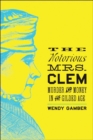 The Notorious Mrs. Clem : Murder and Money in the Gilded Age - Book