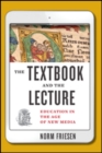 The Textbook and the Lecture : Education in the Age of New Media - Book