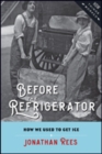 Before the Refrigerator : How We Used to Get Ice - Book