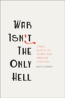 War Isn't the Only Hell : A New Reading of World War I American Literature - Book