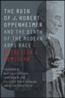 The Ruin of J. Robert Oppenheimer : And the Birth of the Modern Arms Race - Book