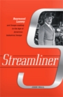 Streamliner : Raymond Loewy and Image-making in the Age of American Industrial Design - Book