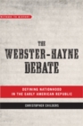 The Webster-Hayne Debate : Defining Nationhood in the Early American Republic - Book