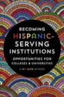 Becoming Hispanic-Serving Institutions : Opportunities for Colleges and Universities - Book
