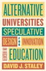 Alternative Universities : Speculative Design for Innovation in Higher Education - Book