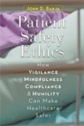 Patient Safety Ethics : How Vigilance, Mindfulness, Compliance, and Humility Can Make Healthcare Safer - Book