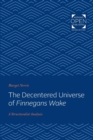 The Decentered Universe of Finnegans Wake : A Structuralist Analysis - Book