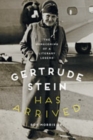 Gertrude Stein Has Arrived : The Homecoming of a Literary Legend - Book