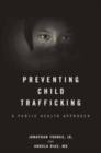 Preventing Child Trafficking : A Public Health Approach - Book