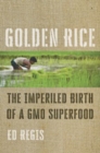Golden Rice : The Imperiled Birth of a GMO Superfood - Book