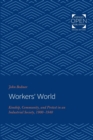 Workers' World : Kinship, Community, and Protest in an Industrial Society, 1900-1940 - Book