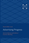 Advertising Progress : American Business and the Rise of Consumer Marketing - Book