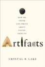 Artifacts : How We Think and Write about Found Objects - Book