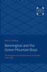 Bennington and the Green Mountain Boys : The Emergence of Liberal Democracy in Vermont, 1760-1850 - Book
