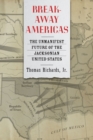 Breakaway Americas : The Unmanifest Future of the Jacksonian United States - Book