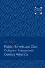 Public Markets and Civic Culture in Nineteenth-Century America - Book