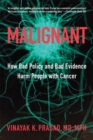 Malignant : How Bad Policy and Bad Evidence Harm People with Cancer - Book