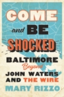 Come and Be Shocked : Baltimore beyond John Waters and The Wire - Book
