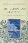 Cultivation and Catastrophe : The Lyric Ecology of Modern Black Literature - Book