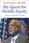 My Quest for Health Equity : Notes on Learning While Leading - Book