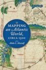 Mapping an Atlantic World, circa 1500 - Book