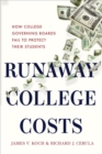 Runaway College Costs : How College Governing Boards Fail to Protect Their Students - Book