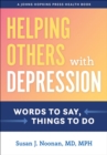 Helping Others with Depression : Words to Say, Things to Do - Book