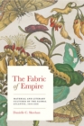 The Fabric of Empire : Material and Literary Cultures of the Global Atlantic, 1650-1850 - Book