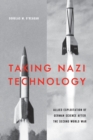Taking Nazi Technology : Allied Exploitation of German Science after the Second World War - Book