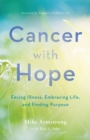 Cancer with Hope : Facing Illness, Embracing Life, and Finding Purpose - Book