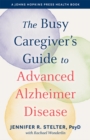 The Busy Caregiver's Guide to Advanced Alzheimer Disease - Book