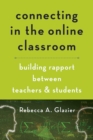 Connecting in the Online Classroom : Building Rapport between Teachers and Students - Book