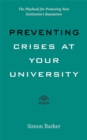 Preventing Crises at Your University : The Playbook for Protecting Your Institution's Reputation - Book