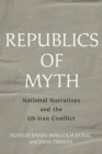 Republics of Myth : National Narratives and the US-Iran Conflict - Book