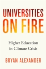 Universities on Fire : Higher Education in the Climate Crisis - Book