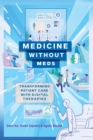 Medicine without Meds : Transforming Patient Care with Digital Therapies - Book