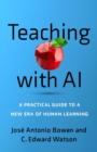 Teaching with AI : A Practical Guide to a New Era of Human Learning - Book