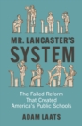 Mr. Lancaster's System : The Failed Reform That Created America's Public Schools - Book