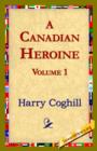 A Canadian Heroine, Volume 1 - Book