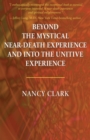 Beyond the Mystical Near-Death Experience and Into the Unitive Experience - Book