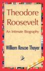 Theodore Roosevelt, an Intimate Biography - Book