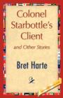 Colonel Starbottle's Client and Other Stories - Book