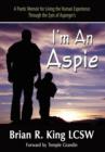 I M an Aspie; A Poetic Memoir for Living the Human Experience Through the Eyes of Asperger S - Book
