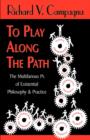 To Play Along the Path;the Multifarious PS of Existential Philosophy & Practice - Book