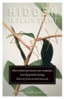 Hidden in Plain Sight : How to Find and Execute Your Company's Next Big Growth Strategy - Book
