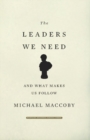 The Leaders We Need : And What Makes Us Follow - Book