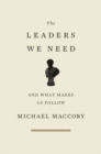 The Leaders We Need : And What Makes Us Follow - Book