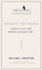 Manage the Media : Don't Let the Media Manage You - Book
